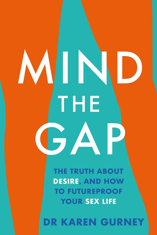 Cover Art for 9781472267139, Mind The Gap: The truth about desire, and how to futureproof your sex life by Dr. Karen Gurney