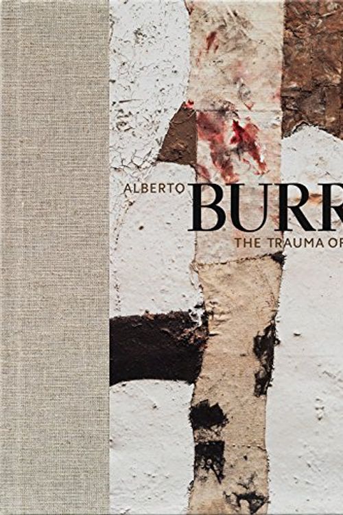Cover Art for 9780892075232, Alberto Burrithe Trauma of Painting by Emily Braun