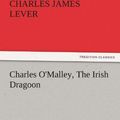 Cover Art for 9783842465688, Charles O'Malley, The Irish Dragoon, Volume 2 by Charles James Lever