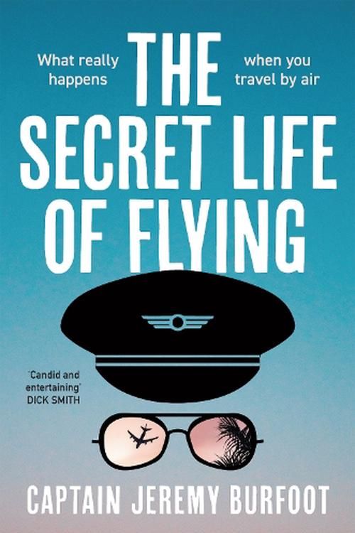 Cover Art for 9781761269530, The Secret Life of Flying: What really happens when you travel by air by Jeremy Burfoot