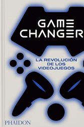 Cover Art for 9781838667450, Game Changers, La Revolución de Los Videojuegos: (Game Changers: The Video Game Revolution) (Spanish Edition) by Phaidon Editors, Gozansky, Shana