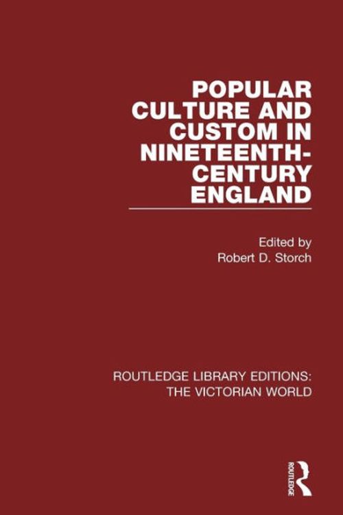 Cover Art for 9781138665453, Popular Culture and Custom in Nineteenth-Century England by Robert Storch