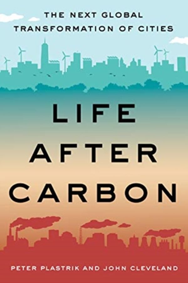 Cover Art for 9781610918497, Life After Carbon: The Next Global Transformation of Cities by Peter Plastrik, John Cleveland