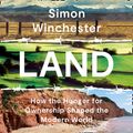 Cover Art for 9780008359140, Land: How the Hunger for Ownership Shaped the World by Simon Winchester