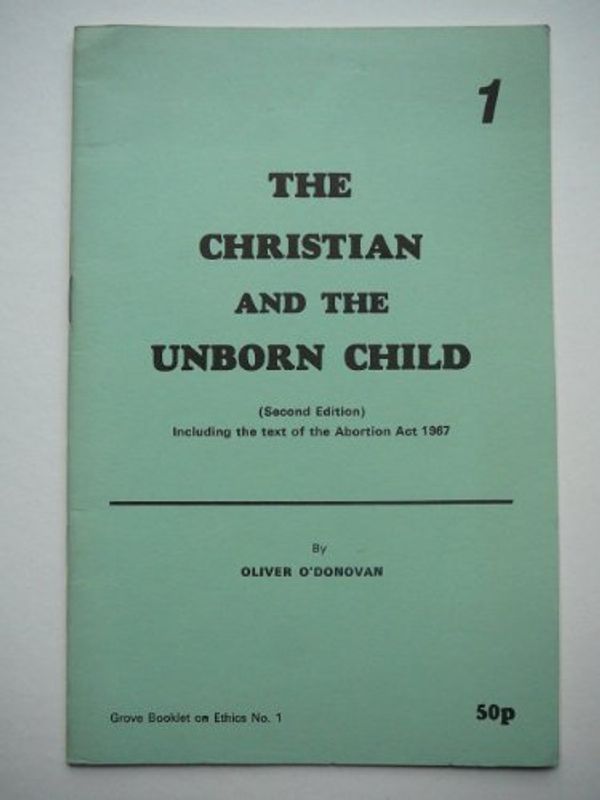 Cover Art for 9780901710673, Christian and the Unborn Child (Grove booklets on ethics) by O'Donovan, Oliver