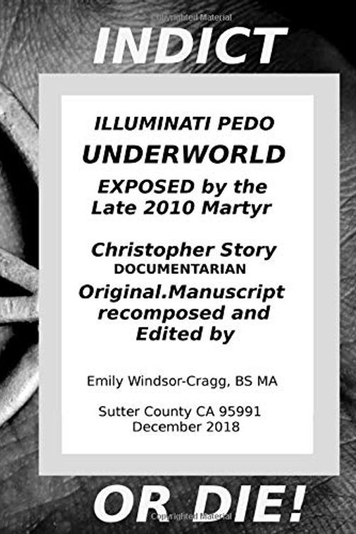 Cover Art for 9781791348977, Indict or Die, the Illuminati Pedo Underworld Exposed by the late 2010 Martyr Christopher Story (Part 1 : Chapters 1-3) by Windsor-Cragg Bs ma, Emily, Christopher Story