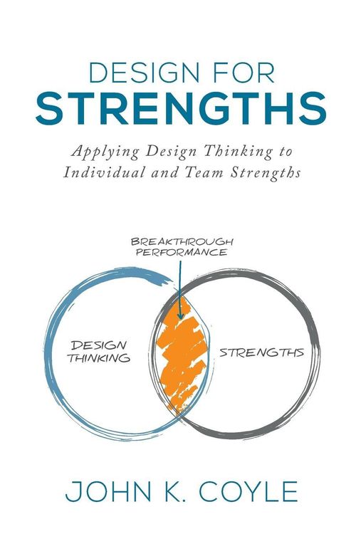 Cover Art for 9781732094215, Design for StrengthsApplying Design Thinking to Individual and Team... by John K. Coyle