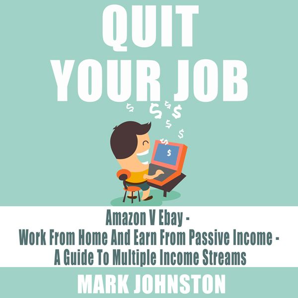 Cover Art for B01EVQU3DM, Quit Your Job: Amazon vs eBay, Work from Home & Earn from Passive Income: A Guide to Multiple Income Streams (Unabridged) by Unknown