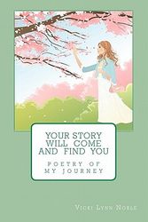 Cover Art for 9781456338657, Your Story Will Come and Find You by Vicki Lynn Noble