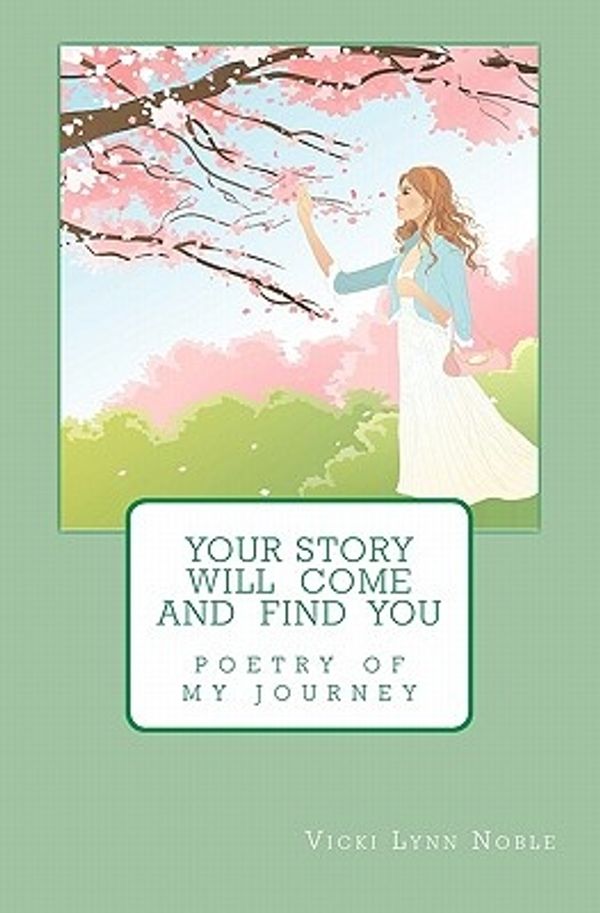 Cover Art for 9781456338657, Your Story Will Come and Find You by Vicki Lynn Noble