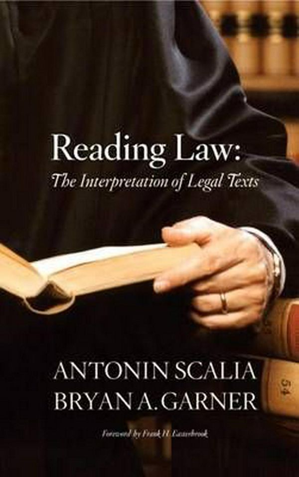 Cover Art for 9780314275554, Reading Law: The Interpretation of Legal Texts by Antonin Scalia, Bryan A. Garner