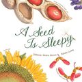Cover Art for 9781452133140, A Seed Is Sleepy by Dianna Hutts Aston