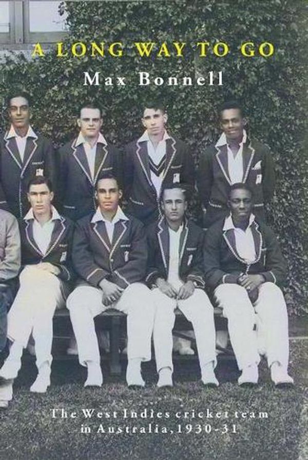 Cover Art for 9781923024953, A Long Way to Go: The West Indies Cricket Team in Australia 1930-31 by Max Bonnell