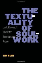 Cover Art for 9780472052165, The Textuality of Soulwork: Jack Kerouac’s Quest for Spontaneous Prose by Tim Hunt