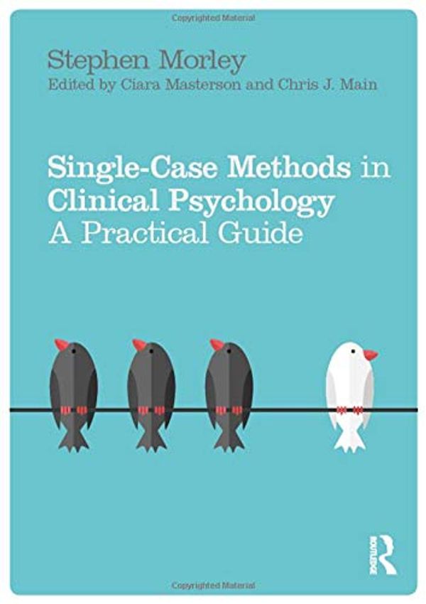 Cover Art for 9781138211490, Single Case Methods in Clinical Psychology: A Practical Guide by Stephen Morley