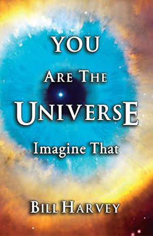 Cover Art for B00P4EXJIC, You Are The Universe: Imagine That by Bill Harvey