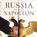 Cover Art for 9780141009353, Russia Against Napoleon: The Battle for Europe, 1807 to 1814 by Dominic Lieven