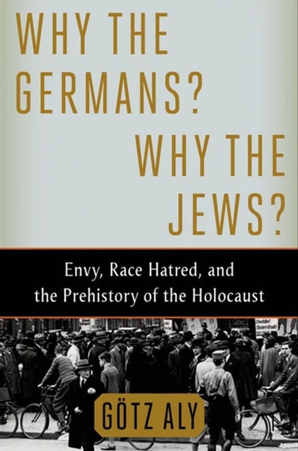 Cover Art for 9780522866735, Why the Germans? Why the Jews? by Götz Aly