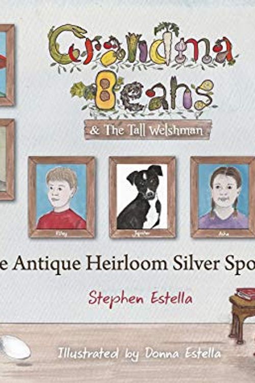Cover Art for 9780648785804, GRANDMA BEANS & THE TALL WELSHMAN: THE ANTIQUE HEIRLOOM SILVER SPOON by Stephen Estella