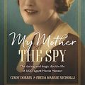 Cover Art for B0C3ZS2TFF, My Mother, The Spy: The daring and tragic double life of ASIO agent Mercia Masson by Dobbin, Cindy, Marnie Nicholls, Freda