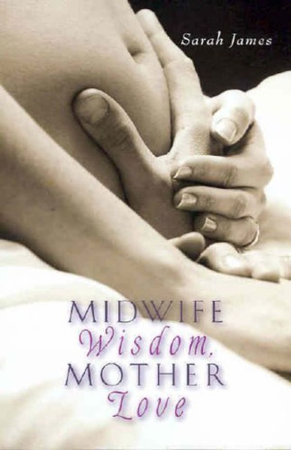 Cover Art for 9780734408266, Midwife Wisdom, Mother Love by Sarah James