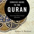 Cover Art for 9781493429288, A Concise Guide to the Quran: Answering Thirty Critical Questions by Ayman S. Ibrahim