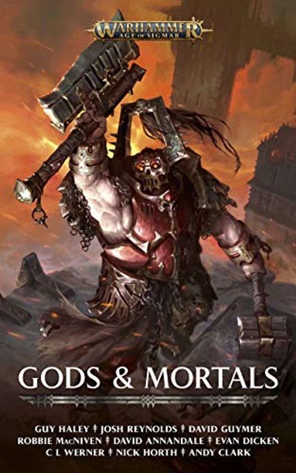 Cover Art for B07MV7CQ75, Gods and Mortals (Warhammer Age of Sigmar) by David Annandale, Andy Clark, Evan Dicken, David Guymer, Guy Haley, NIck Horth, Robbie MacNiven, Josh Reynolds, C L. Werner