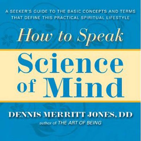 Cover Art for 9780875168586, How to Speak Science of Mind: A Seeker’s Guide to the Basic Concepts and Terms That Define This Practical Spiritual Lifestyle by Dennis Meritt Jones