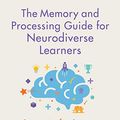 Cover Art for B0842CDQNL, The Memory and Processing Guide for Neurodiverse Learners: Strategies for Success by Patrick, Alison