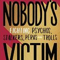 Cover Art for B07K23WQS8, Nobody's Victim: Fighting Psychos, Stalkers, Pervs and Trolls by Carrie Goldberg