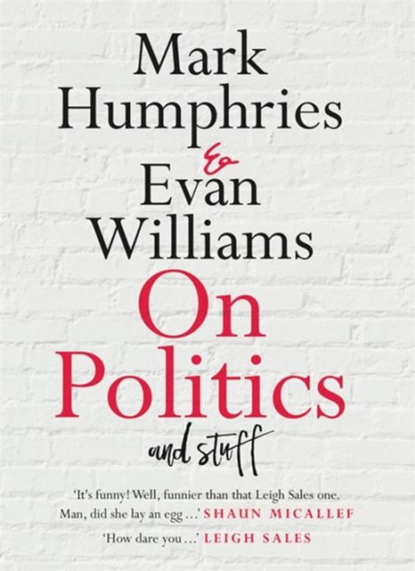 Cover Art for 9780733646577, On Politics and Stuff by Mark Humphries, Evan Williams