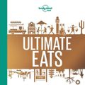 Cover Art for 9781787014220, Lonely Planet's Ultimate Eats by Lonely Planet Food