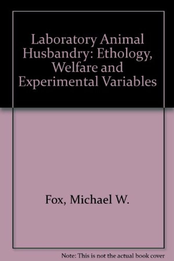 Cover Art for 9780887061370, Laboratory Animal Husbandry: Ethology, Welfare and Experimental Variables by Michael W. Fox