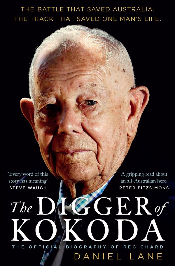 Cover Art for 9781761260278, The Digger of Kokoda: The official biography of Reg Chard by Daniel Lane