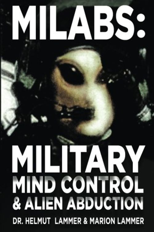 Cover Art for 9781881532187, Milabs: Military Mind Control and Alien Abduction by Helmut Lammer