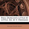 Cover Art for 9781147658552, Paul Duncan's Little by Little, Ed. by F. Freeman by William Taylor Adams