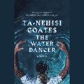 Cover Art for 9780525494843, The Water Dancer: A Novel by Ta-Nehisi Coates