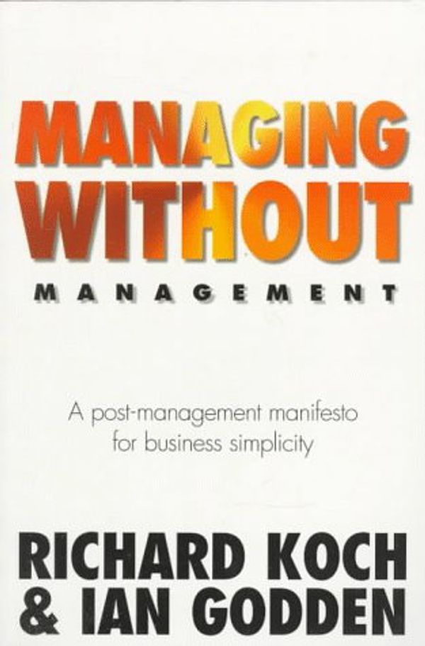 Cover Art for 9781857881660, Managing Without Management by Godden, Ian, Koch, Richard