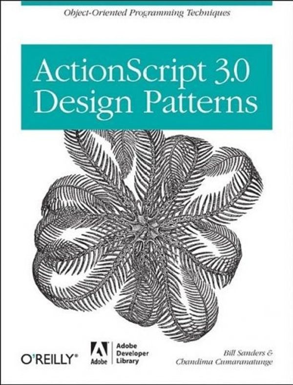 Cover Art for 9780596528461, ActionScript 3.0 Design Patterns: Object Oriented Programming Techniques by Bill Sanders