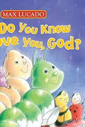 Cover Art for 9781400320653, Do You Know I Love You, God? (Max Lucado's Hermie & Friends) by Max Lucado