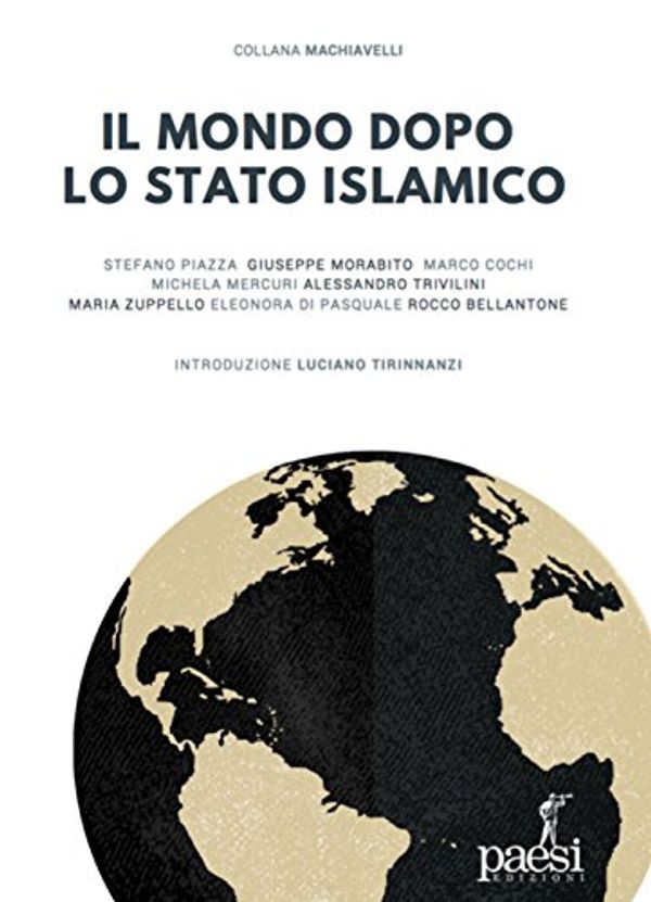 Cover Art for B07FT3BHNQ, IL MONDO DOPO LO STATO ISLAMICO (COLLANA MACHIAVELLI) (Italian Edition) by Piazza, Stefano, Morabito, Giuseppe, Trivilini, Alessandro, Mercuri , Michela, Zuppello, Maria, Cochi, Marco, Bellantone, Rocco, Di Pasquale, Eleonora, Tirinnanzi, Luciano