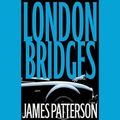 Cover Art for B0007QQ3OO, London Bridges by James Patterson