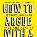 Cover Art for 9781474611251, How to Argue with a Racist by Adam Rutherford