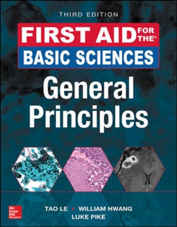 Cover Art for 9781259587016, First Aid for the Basic Sciences, General Principles, Third Edition by Tao Le, William Hwang, Luke Pike