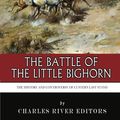 Cover Art for 9781494436834, The Battle of the Little Bighorn by Charles River Editors