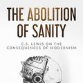 Cover Art for 9781091268883, The Abolition of Sanity: C.S. Lewis on the Consequences of Modernism by Steve Turley