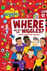 Cover Art for 9781761210778, Where Are All The Wiggles?: A Wiggly Search-and-Find Book by The Wiggles