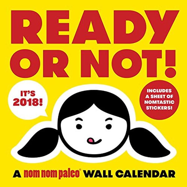 Cover Art for 9781449488079, Ready or Not! a Nom Nom Paleo 2018 Wall Calendar by Michelle Tam