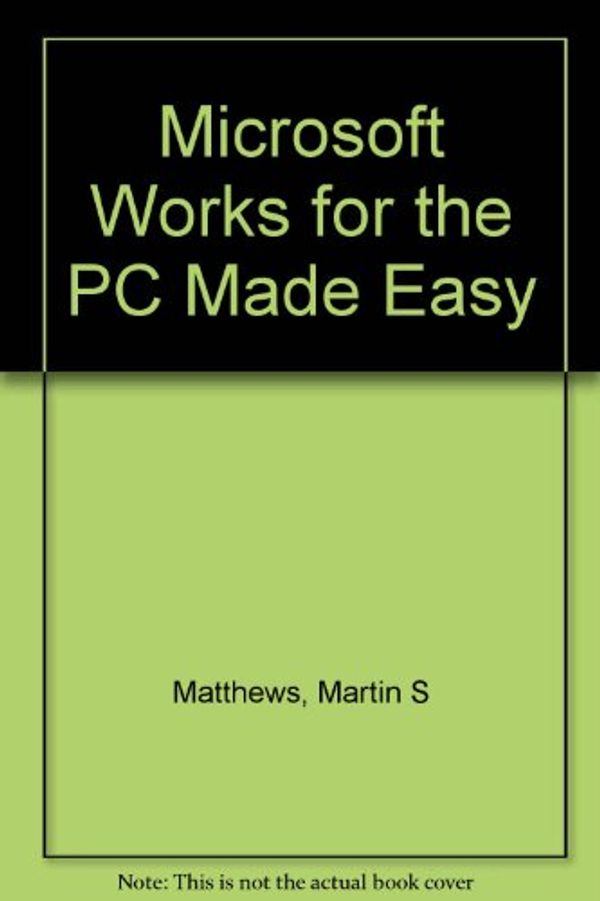 Cover Art for 9780078815973, Microsoft Works for the PC Made Easy by Martin S. Matthews