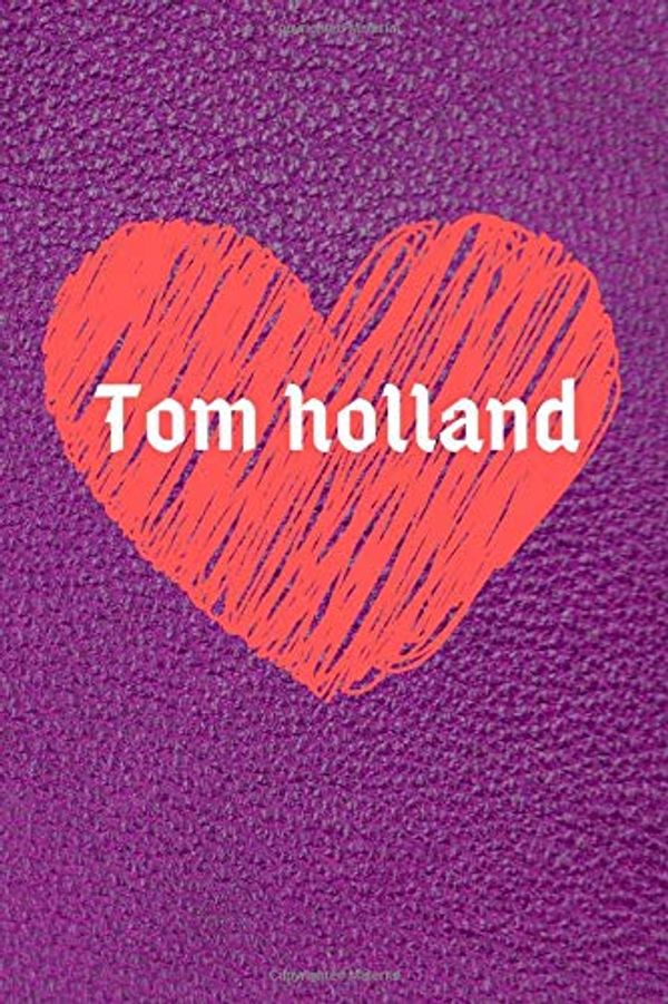 Cover Art for 9781653327812, I Love Tom Holland: Tom Holland Hearted Lined Notebook with motivation quotes inside by Tom Holland notebook I
